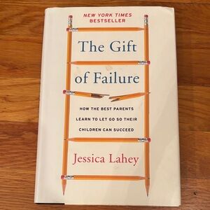 The Gift of Failure by Jessica Lahey - Hardcover Edition